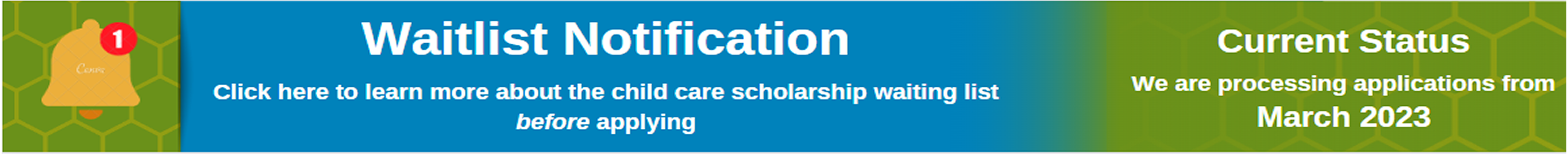 Click here to learn more about the child care financial assistance waiting list before applying